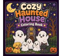 Cozy Haunted House Coloring Book: Cute Halloween Coloring Pages with Friendly Ghosts, Cozy Rooms, Whimsical Witches & Adorable Haunted Home Scenes