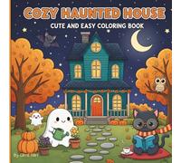 Cozy Haunted House: Cute and Easy Coloring Book for Adults and Teens Featuring Sweet and Slightly Spooky Characters in Charming Scenes For Relaxation