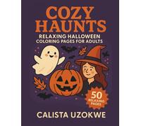 Cozy Haunts: Relaxing Halloween Coloring Pages for Adults: 50 Relaxing Scenes for a Gentle Halloween Experience.