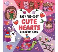 Cozy Heart Creations: Easy and Adorable Designs for Relaxation and Joy Cute Hearts Colouring Book: 70 Magical Pages of Cute and Heartwarming Patterns to Inspire Your Creativity and Brighten Your Day