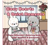 Cozy Hearts & Quiet Moments: A Cozy Valentine’s Coloring Book for Calm, Comfort & Creativity