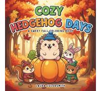 Cozy Hedgehog Days - A Sweet Fall Coloring Book: Adorable Hedgehog Adventures with Cozy Fall Scenes and Woodland Charm - Fun and Easy Coloring Pages for Kids, Teens, and Adults to Relax and Enjoy