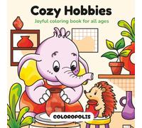 Cozy Hobbies: Cute Animal Coloring Book for Adults, Teens & Kids with Relaxing Hand-Drawn Scenes of Indoor & Outdoor Hobbies, Crafts, and Games