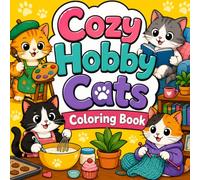 Cozy Hobby Cats Coloring Book: Cute Cats Having Fun with Their Favorite Hobbies