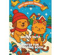 COZY HOLIDAY FRIENDS: SNOWY CUTE WINTER FUN COLORING BOOK for Kids Ages 2-8: Adorable Winter Coloring Pages with Puppies, Kittens, and Snowy ... Holiday Fun for Toddlers and Kids Ages 2-8