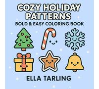 Cozy Holiday Patterns - A Cute & Bold & Easy Christmas Coloring Book for Kids & Adults: 40 Simple Christmas Designs • Kawaii Winter Icons • Fun Holiday Coloring for All Ages