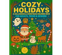 Cozy Holidays a Halloween & Christmas Coloring Book for Adults, Teens & Seniors: Cozy Coloring Pages with Cute Animals, Spooky Halloween Characters, ... Seasonal Fall Designs, Foramt 8.5x11 inches.