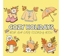 Cozy Holidays: Coloring Book for Adults & Kids, Featuring Cute Animals, Cute Stuffs, Flowers, And More Designs for Relaxation (Bold & Easy Coloring)
