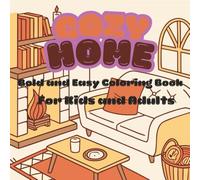“Cozy Home: Bold and Easy Coloring Book for Kids and Adults - Fun and Relaxing Houses, Rooms, and Home-Themed Designs for Stress Relief and ... and Home Décor for Relaxation, Family Fun