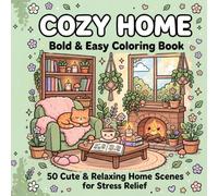 COZY HOME: Bold & Easy Coloring Book: 50 Cute & Relaxing Home Scenes Filled with Reading Nooks, Cozy Kitchens, Warm Fireplaces, Peaceful Bedrooms, and Everyday Comfort