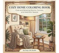 Cozy Home Coloring Book for Adults and Teens: Cute and Relaxing Rooms, Corners, and Aesthetic Spaces for Stress Relief: Simple and Cozy Interior ... Relaxation, Mindfulness, and Creative Comfort