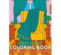 Cozy Home Coloring Book For Adults & Seniors: 50 Large Print Scenes of Furniture, Pets, Fireplaces & Cozy Spaces for Relaxation