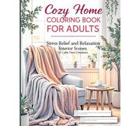 Cozy Home Coloring Book for Adults: Tea Time Moments, Book Nooks, Warm Blankets, and Peaceful Rooms to Color - Perfect Gift for Mindfulness and Calm