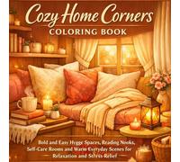 Cozy Home Corners Coloring Book: Bold and Easy Hygge Spaces, Reading Nooks, Self-Care Rooms and Warm Everyday Scenes for Relaxation and Stress Relief