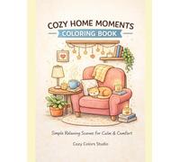 Cozy Home Moments Coloring Book: Simple Relaxing Scenes for Calm, Comfort & Stress Relief