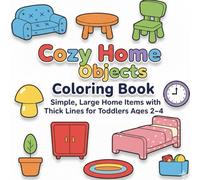 Cozy Home Objects Coloring Book: Simple, Large Home Items with Thick Lines for Toddlers Ages 2-4