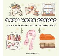 COZY HOME SCENES: A Bold & Easy Stress-Relief Coloring Book for Relaxation and Mindfulness | Perfect for Teens and Adults, Featuring Ways to Relax, ... Scenes, and Everyday Moments of Calm and Joy.