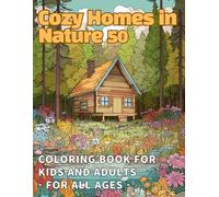 Cozy Homes in Nature 50: A Relaxing Coloring Book for Kids and Adults - For All Ages