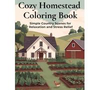 Cozy Homestead Coloring Book: Simple Farm Life Scenes for Relaxation & Stress Relief