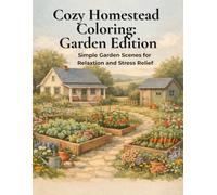 Cozy Homestead Coloring: Garden Edition: Simple Garden Scenes for Relaxation and Stress Relief