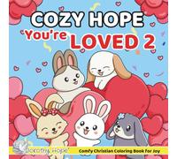 Cozy HOPE You’re LOVED 2: Christian Comfy Coloring Book for Adults and Teens Featuring Cute Adorable Bunnies in Loving Moments for Relaxation (Bold & Simple, Cute & Easy)