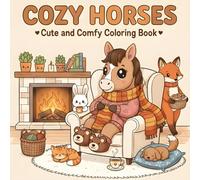 Cozy Horses: Cute and Comfy Coloring Book for Adults & Teens Featuring Adorable Horses in Cozy Scenes for Stress Relief