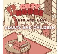 Cozy House: Bold and Easy Coloring Book for Adults and Kids - Simple and Fun Home Designs, Relaxing Rooms, and Stress-Relief Coloring Pages: Charming ... and Home-Themed Designs for Relaxation