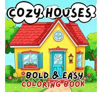 Cozy Houses Coloring Book: Bold and Easy Designs for Relaxation and Fun: "A Collection of Cute and Charming Houses with Bold Lines for All Ages"