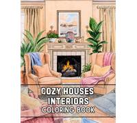 Cozy Houses Interiors Coloring Book: 38 Inviting Room Pages with Soft Lighting, Comfortable Spaces, and Thoughtful Home Details - Ideal for Relaxing Art, Stress Relief, and Quiet Creative Time