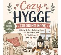 Cozy Hygge Coloring Book: 50 Cute & Cozy Coloring Pages for Relaxation and Mindfulness