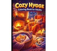 Cozy Hygge Coloring Book for Adults Relaxing Cozy Homes, Warm Moments, Cute Pets and Peaceful Hygge Scenes for Stress Relief