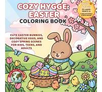 Cozy Hygge Easter Coloring Book: Cute Easter Bunnies, Decorative Eggs, and Cozy Spring Scenes for Kids, Teens, and Adults