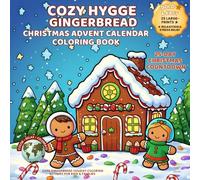 Cozy Hygge Gingerbread Christmas Advent Calendar Coloring Book: 25-Day Christmas Countdown • Cute Gingerbread Holiday Coloring