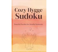 Cozy Hygge Sudoku, Peaceful Puzzle For Mindful Moments: Sudoku Puzzles For Peaceful Moments | Help Calm the Mind, and Relax, and Focus | 6x9 Inches, 110 Pages | 50+ Puzzles | Solutions Included