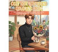 Cozy Idol Boyfriend Coloring Book: CUTE ROMANTIC BOY BAND SCENES, AESTHETIC COLORING BOOK FOR TEENS AND ADULTS