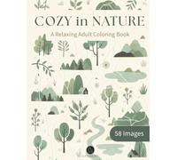 Cozy in Nature: A Peaceful Nature Coloring Book for Relaxation and Stress Relief (Adults)