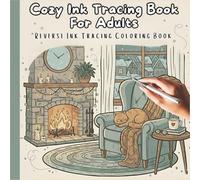 Cozy Ink Tracing Book for Adults: Reverse Ink Tracing Coloring Book with Comforting Scenes of Home, Nature & Warm Evenings for Calm, Creativity, and Inner Peace