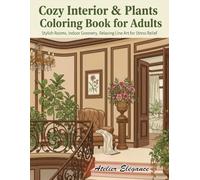 Cozy Interior & Plants Coloring Book for Adults: Stylish Rooms, Indoor Greenery, Relaxing Line Art for Stress Relief