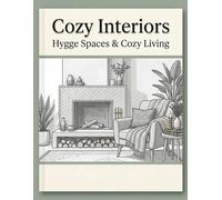 Cozy Interiors: A Monochrome Grayscale Coloring Book for Adults Featuring Hygge Spaces, Warm Rooms, and Calm Home Scenes