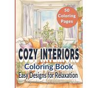 Cozy Interiors Coloring Book: 50 Relaxing Room Designs for Stress Relief and Creativity: Easy-to-Color Cozy Home Scenes in Simple Outlines - Perfect for Adults, Seniors, and Beginners