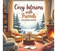 Cozy Interiors With Friends Coloring Book: Relaxing Home Scenes Filled With Friendship and Comfort