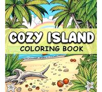 Cozy Island Coloring Book: Fun and Calming Tropical Coloring Book for Kids and Adults Featuring Peaceful Islands, Palm Trees, Beaches and Ocean Views for Mindful Relaxation