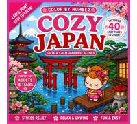 Cozy Japan Color by Number: 40 Kawaii Adventures Featuring Temples, Cherry Blossoms, Hot Springs, Traditional Villages, and Peaceful Cultural Moments for Adults & Teens