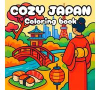 COZY JAPAN Coloring Book - A World of Serenity and Creativity: Color Japan - Explore, Relax, and Discover Japanese Culture with Drawings for Kids Ages 3-9