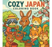 Cozy Japan Coloring Book: Cute Animals, Tranquil Villages, and Peaceful Japanese Nature Scenes for Relaxation and Creativity
