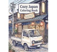 Cozy Japan Coloring Book: Mini Trucks, Quiet Streets & 32 Relaxing Scenes