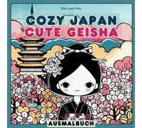 Cozy Japan Cute Geisha, Ausmalbuch für Erwachsene, entdecke wundervolle Geisha Motive für kreative Entspannung und Stressabbau, Japan Malbuch