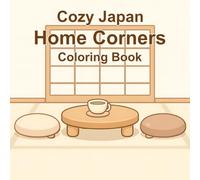 Cozy Japan Home Corners: A Calm & Relaxing Coloring Book Inspired by Quiet Japanese Home Interiors