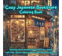 Cozy Japanese Bookstore Coloring Book: Relaxing Retro Bookshop Scenes from Japan with Cats, Warm Lights and Peaceful Reading Spaces