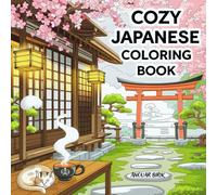 Cozy Japanese Coloring Book: Cute and Cozy Japan-Inspired Coloring Book for Kids, Teens, and Adults.